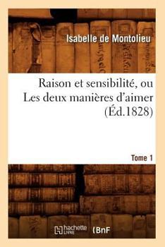 Paperback Raison Et Sensibilité, Ou Les Deux Manières d'Aimer. Tome 1 (Éd.1828) [French] Book
