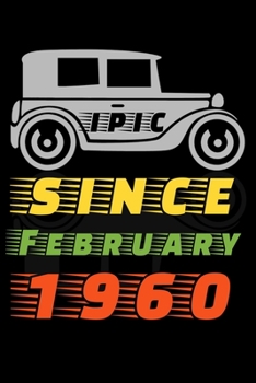 Epic since February 1960: Birthday Gift for 60 Years Old. Blank lined journal/notebook Gift Idea for Women And Men anniversary. 6x9 inches, 120 pages