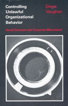 Hardcover Controlling Unlawful Organizational Behavior: Social Structure and Corporate Misconduct Book