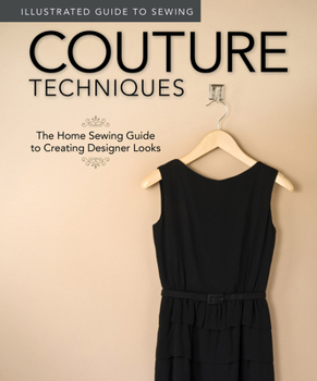 Paperback Illustrated Guide to Sewing: Couture Techniques: The Home Sewing Guide to Creating Designer Looks Book