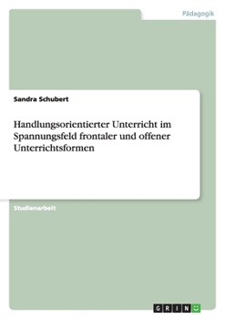 Paperback Handlungsorientierter Unterricht im Spannungsfeld frontaler und offener Unterrichtsformen [German] Book