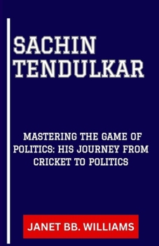 Sachin Tendulkar: "Mastering the Game of Politics: His Journey from Cricket to Politics"