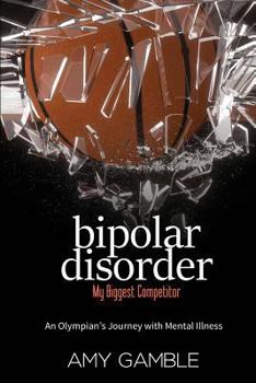 Paperback Bipolar Disorder, My Biggest Competitor: An Olympian's Journey with Mental Illness Book