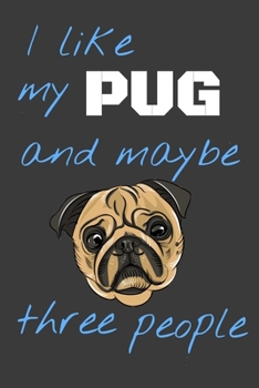 Paperback I like my pug and maybe three people: Funny Journal, Notebook, Sketchbook, Small, 6x9, Gift for Pug owners Book