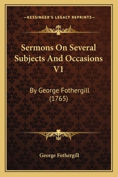 Paperback Sermons On Several Subjects And Occasions V1: By George Fothergill (1765) Book