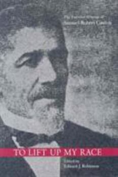 Hardcover To Lift Up My Race: The Essential Writings of Samuel Robert Cassius Book