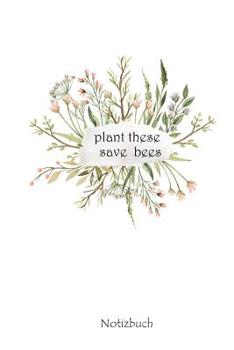 Paperback Plant These Save Bees: Notebook 6x9 dotgrid For Earth Day - Bees Lover Gift For Daugther & Son - Animal Rights Activist Memory Book - Raise A Book