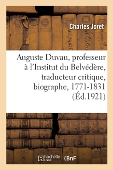 Paperback Auguste Duvau, Professeur À l'Institut Du Belvédère, Traducteur Critique, Biographe: Naturaliste, 1771-1831 [French] Book