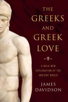Hardcover The Greeks and Greek Love: A Bold New Exploration of the Ancient World Book