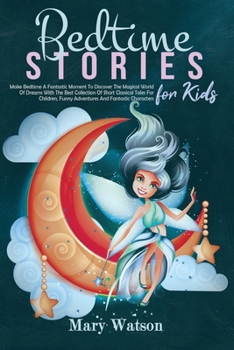 Paperback Bedtime Stories for Kids: Make Bedtime A Fantastic Moment To Discover The Magical World Of Dreams With The Best Collection Of Short Classical Ta Book