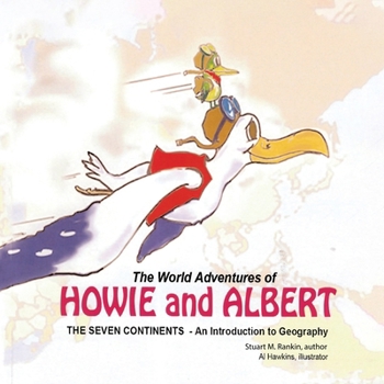 The World Adventures of Howie and Albert: The Seven Continents - An Introduction to Geography