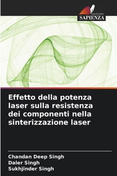 Paperback Effetto della potenza laser sulla resistenza dei componenti nella sinterizzazione laser [Italian] Book