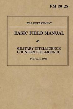 Paperback Military Intelligence: Counterintelligence: Basic Field Manual FM 30-25, February 1940 Book