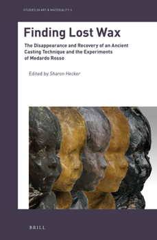 Hardcover Finding Lost Wax: The Disappearance and Recovery of an Ancient Casting Technique and the Experiments of Medardo Rosso Book