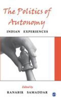 Hardcover The Politics of Autonomy: Indian Experiences Book