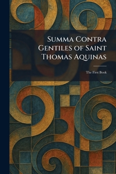 Paperback Summa Contra Gentiles of Saint Thomas Aquinas: The First Book