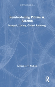 Hardcover Reintroducing Pitirim A. Sorokin: Integral, Loving, Global Sociology Book