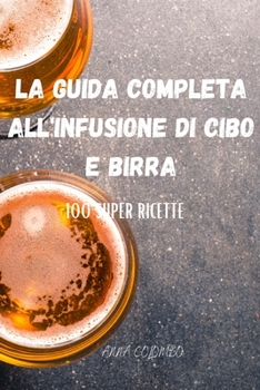 Paperback La Guida Completa All'infusione Di Cibo E Birra [Italian] Book