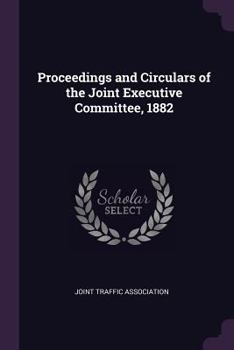 Proceedings and circulars of the Joint Executive Committee, 1882