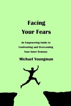 Paperback Facing Your Fears: An Empowering Guide to Confronting and Overcoming Your Inner demons Book
