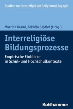 Paperback Interreligiose Bildungsprozesse: Empirische Einblicke in Schul- Und Hochschulkontexte [German] Book