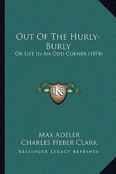 Out of the Hurly-Burly Or, Life in an Odd Corner