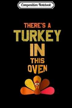 Composition Notebook: Womens there's a turkey in this oven thanksgiving pregnancy Journal/Notebook Blank Lined Ruled 6x9 100 Pages