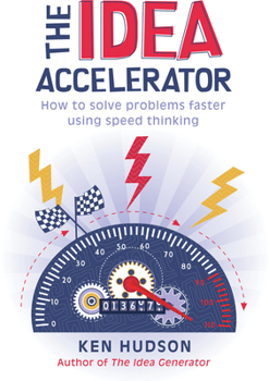 Paperback The Idea Accelerator: How to Solve Problems Faster Using Speed Thinking Book