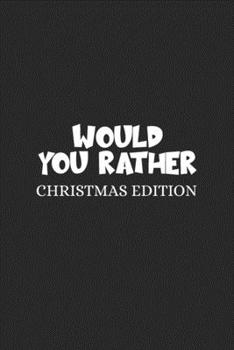 Paperback Would You Rather (Christmas Edition): Challenging - Silly - Funny - For Couples, Friends, and Family Gatherings Book