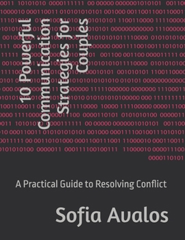 Paperback 10 Powerful Communication Strategies for Couples: A Practical Guide to Resolving Conflict Book