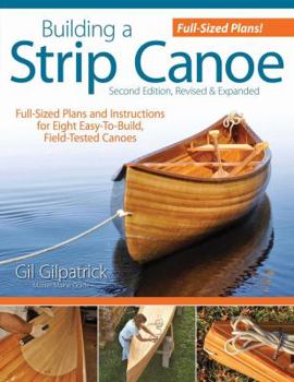 Paperback Building a Strip Canoe, Second Edition, Revised & Expanded: Full-Sized Plans and Instructions for Eight Easy-To-Build, Field-Tested Canoes Book