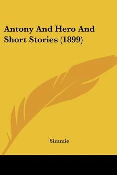 Paperback Antony And Hero And Short Stories (1899) Book