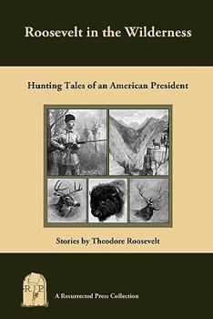 Paperback Roosevelt in the Wilderness: Hunting Tales of an American President Book
