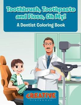 Paperback Toothbrush, Toothpaste, and Floss, Oh My! A Dentist Coloring Book
