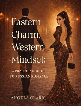 Paperback Eastern Charm, Western Mindset: A Practical Guide to Russian Romance Book