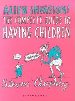 Paperback Alien Invasion : Steven Appleby's Guide to Having Children Book