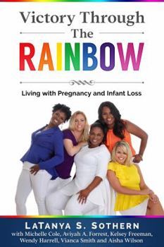 Paperback Victory Through the Rainbow: Living with Pregnancy and Infant Loss Book