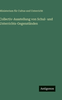 Hardcover Collectiv-Ausstellung von Schul- und Unterrichts-Gegenständen [German] Book