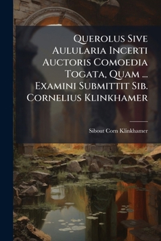 Paperback Querolus Sive Aulularia Incerti Auctoris Comoedia Togata, Quam ... Examini Submittit Sib. Cornelius Klinkhamer Book