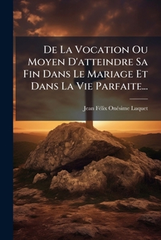 Paperback De La Vocation Ou Moyen D'atteindre Sa Fin Dans Le Mariage Et Dans La Vie Parfaite... [French] Book