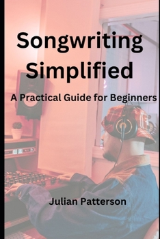 Paperback Songwriting Simplified: A Practical Guide for Beginners Book