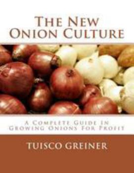 Paperback The New Onion Culture: A Complete Guide In Growing Onions For Profit Book