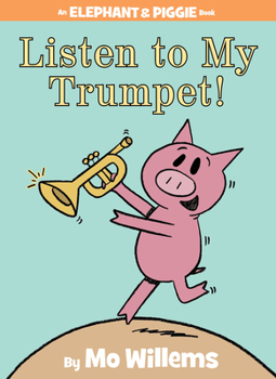 Hardcover Listen to My Trumpet!-An Elephant and Piggie Book