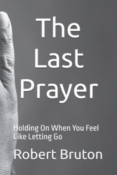 Paperback The Last Prayer: Holding On When You Feel Like Letting Go Book