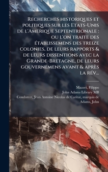 Hardcover Recherches historiques et politiques sur les Etats-Unis de l'Amerique Septentrionale: ou l'on traite des Ã(c)tablissemens des treize colonies, de leur [French] Book
