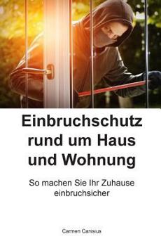 Paperback Einbruchschutz rund um Haus und Wohnung: So machen Sie Ihr Zuhause einbruchsicher [German] Book
