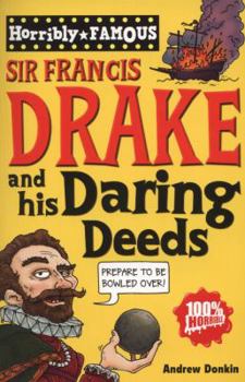 Sir Francis Drake and His Daring Deeds - Book  of the Horribly Famous