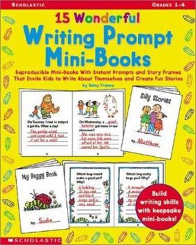 Paperback 15 Wonderful Writing Prompt Mini-Books: Reproducible Mini-Books with Instant Prompts and Story Frames That Invite Kids to Write about Themselves and C Book