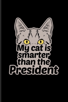 My Cat Is Smarter Than The President: Cute Cat Quotes Undated Planner | Weekly & Monthly No Year Pocket Calendar | Medium 6x9 Softcover | For Animal Language & Rescues Fans