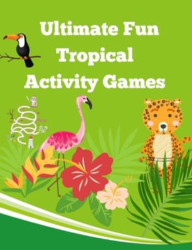 Paperback Ultimate Fun Tropical Activity Games: Tropical Coloring Activity Games for kids Book